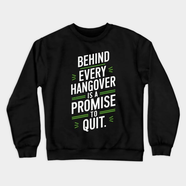 behind every hangover is a promise to quit Crewneck Sweatshirt by The Laughing Professor